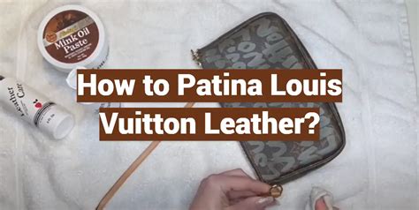 how to darken patina on louis vuitton|how to patina Louis Vuitton.